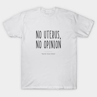 No Uterus, No opinion T-Shirt